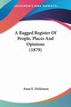 A Ragged Register Of People, Places And Opinions (1879), Dickinson Anna E.