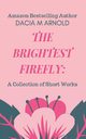The Brightest Firefly, Arnold Dacia M