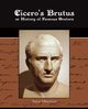 Cicero's Brutus or History of Famous Orators, Cicero Marcus Tullius