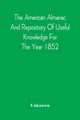 The American Almanac And Repository Of Useful Knowledge For The Year 1852, Unknown