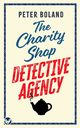 THE CHARITY SHOP DETECTIVE AGENCY an absolutely gripping cozy mystery filled with twists and turns, Boland Peter