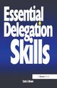 Essential Delegation Skills, Brown Carla L