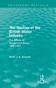 The Decline of the British Motor Industry (Routledge Revivals), Dunnett Peter