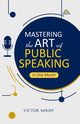 Mastering the Art of Public Speaking in One Month, Mikah Victor