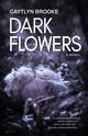 Dark Flowers, Brooke Caytlyn