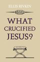 What Crucified Jesus?, Rivkin Elias