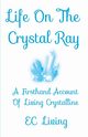 Life On The Crystal Ray, Living EC