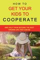 How To Get Your Kids To Cooperate, Gelb PhD JD Dr. Suzanne