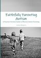 Faithfully Parenting Autism, Maybury Nicola E.