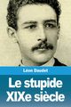Le stupide XIXe si?cle, Daudet Lon