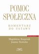 Pomoc spoeczna Komentarz do ustawy, Kasprzak Magdalena, Nowicka Joanna