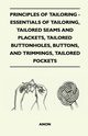 Principles Of Tailoring - Essentials Of Tailoring, Tailored Seams And Plackets, Tailored Buttonholes, Buttons, And Trimmings, Tailored Pockets, Anon