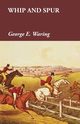 Whip and Spur, Waring George E.