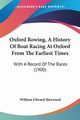 Oxford Rowing, A History Of Boat Racing At Oxford From The Earliest Times, Sherwood William Edward