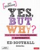 Yes, but why? Teaching for understanding in mathematics, Southall Ed