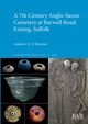A 7th Century Anglo-Saxon Cemetery at Burwell Road, Exning, Suffolk, Newton Andrew A. S.