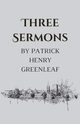 Three Sermons, Greenleaf Patrick Henry