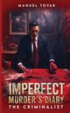 IMPERFECT MURDERER'S DIARY, Tovar Manuel