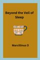Beyond the Veil of Sleep, O Marcillinus