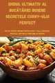 GHIDUL ULTIMATIV AL BUCTRIEI INDIENE SECRETELE CURRY-ULUI PERFECT, Elena Ionescu