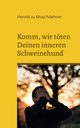 Komm, wir tten Deinen inneren Schweinehund, zu Moschdehner Herold