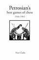 Petrosian's Best Games of Chess 1946-1963, Clarke Peter H.