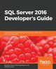 SQL Server 2016 Developer's Guide, Sarka Dejan