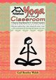 Yoga In The Classroom, Walsh Gail Bentley