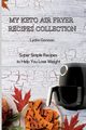 My Keto Air Fryer Recipes Collection, Gorman Lydia
