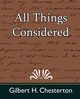 All Things Considered, Gilbert H. Chesterton H. Chesterton