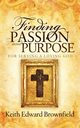 Finding PASSION And PURPOSE For Serving a Loving God, Brownfield Keith Edward