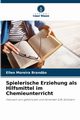Spielerische Erziehung als Hilfsmittel im Chemieunterricht, Brand?o Ellen Moreira