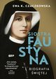 Siostra Faustyna Biografia witej, Czaczkowska Ewa K.