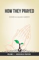 How They Prayed Vol 1 Household Prayers, Harvey Edwin F