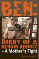 Ben Diary of A Heroin Addict, Rogers Anne