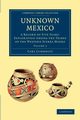 Unknown Mexico - Volume 2, Lumholtz Carl