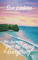 The Journey from No-Thing to Everything, Sue Lintern