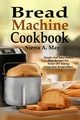 Bread Machine Cookbook, May Sierra A.