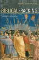 Biblical Fracking, Wade Francis H.