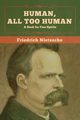 Human, All Too Human, Nietzsche Friedrich
