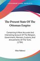 The Present State Of The Ottoman Empire, Habesci Elias