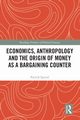 Economics, Anthropology and the Origin of Money as a Bargaining Counter, Spread Patrick