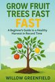 Grow Fruit Trees Fast, Greenfield Willow