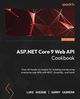 ASP.NET Core 9 Web API Cookbook, Avedon Luke
