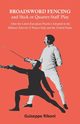 Broadsword Fencing and Stick or Quarter-Staff Play - After the Latest European Practice Adopted in the Military Schools of France Italy and the United States, Riboni Guiseppe