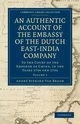 An Authentic Account of the Embassy of the Dutch East-India Company, to the Court of the Emperor of China, in the Years 1794 and 1795, Van Braam Houckgeest Andr Everard