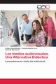Los medios audiovisuales. Una Alternativa Didctica, Llanes Montes Aleida