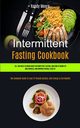 Intermittent Fasting Cookbook, Moore Randy