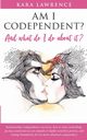 AM I CODEPENDENT? And What Do I Do About It?, Lawrence Kara