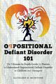 Oppositional Defiant Disorder 101The Ultimate in Depth Guide For Parents to Understand Oppositional Defiant Disorder in Children and Teenagers, McIntosh Kathleen D.